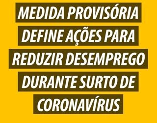 Medida provisória define ações para reduzir desemprego durante surto de coronavírus